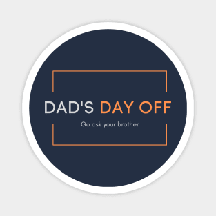 Dad's day off - Go ask your brother 2020 Father's day gift idea Magnet